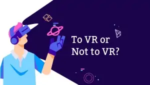 To VR or Not to VR?