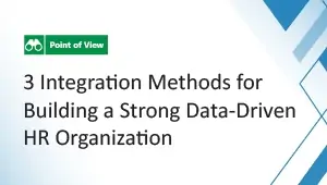 3 Integration Methods for Building a Strong Data-Driven HR Organization