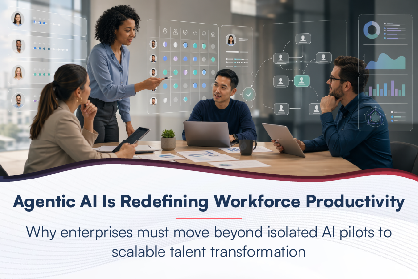 Agentic AI and Workforce Productivity: Move From Isolated Pilots to Scalable Talent Transformation