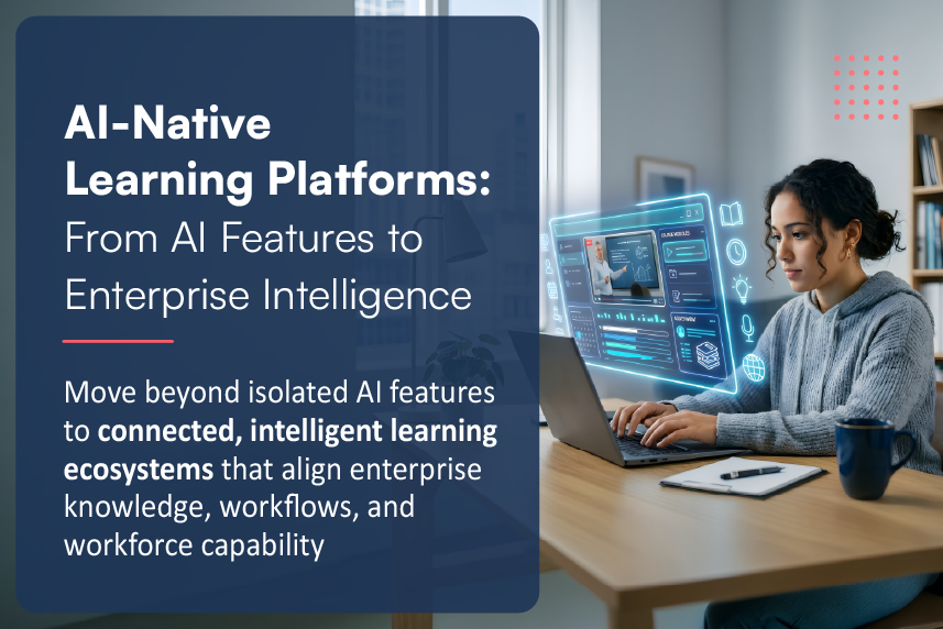 AI-Native Learning Platforms: Beyond Chatbots, Content Generation, and AI Assistants