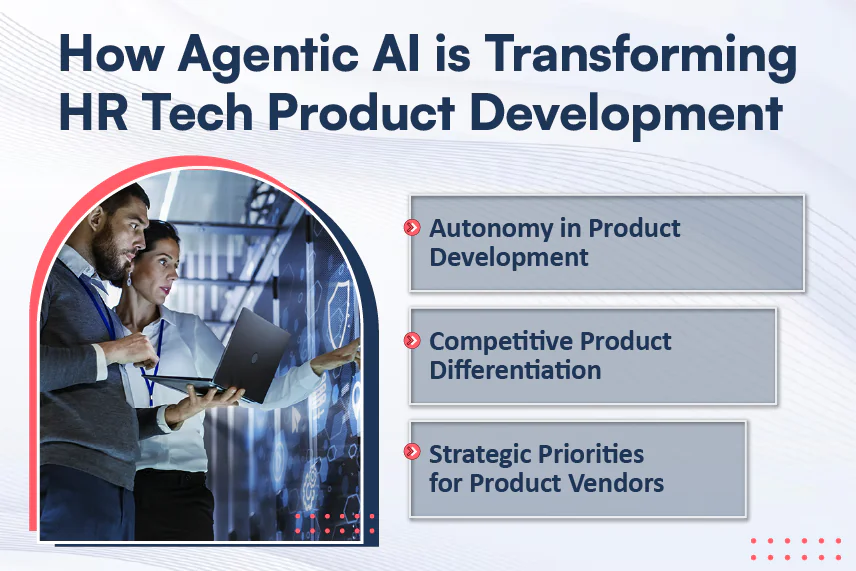 Agentic AI in HR Tech Product Development: Entering the Era of Autonomous Intelligence